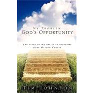 My Problem God's Opportunity by Johnson, Tim, 9781607916918