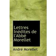 Lettres Inacdites de L'Abbac Morellet by Morellet, Andre, 9780554786919