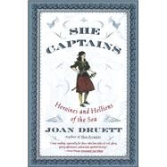 She Captains Heroines and Hellions of the Sea by Druett, Joan, 9780684856919