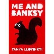 Me and Banksy by Kyi, Tanya Lloyd, 9780735266919