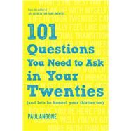 101 Questions You Need to Ask in Your Twenties (And Let's Be Honest, Your Thirties Too) by Angone, Paul, 9780802416919