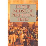 In the Midst of Perpetual Fetes by Waldstreicher, David, 9780807846919