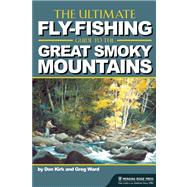 The Ultimate Fly-fishing Guide to the Smoky Mountains by Kirk, Don; Ward, Greg, 9780897326919