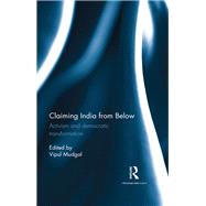 Claiming India from Below: Activism and Democratic Transformation by Mudgal; Vipul, 9781138956919