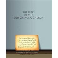 The Rites of the Old Catholic Church by North American Old Catholic Church; Wagner, Wynn, 9781452856919