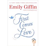 First Comes Love by Giffin, Emily, 9780345546920