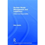 Nuclear  Waste Management and Legitimacy: Nihilism and Responsibility by AndrTn; Mats, 9780415696920