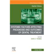 Systemic factors affecting prognosis and outcomes of dental treatment, An Issue of Dental Clinics of North America, E-Book by , 9780443246920