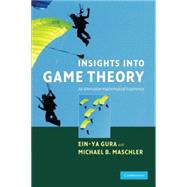 Insights into Game Theory: An Alternative Mathematical Experience by Ein-Ya Gura , Michael Maschler, 9780521696920