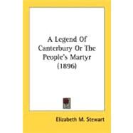 A Legend Of Canterbury Or The People's Martyr by Stewart, Elizabeth M., 9780548736920