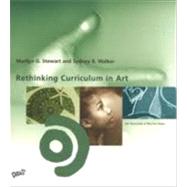 Rethinking Curriculum in Art by Marilyn G. Stewart and Sydney R. Walker by Davis, 9780871926920