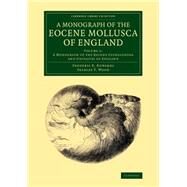 A Monograph of the Eocene Mollusca of England by Edwards, Frederic E.; Wood, Searles V., 9781108076920