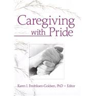 Caregiving with Pride by Frediksen-Goldsen,Karen I., 9781138466920