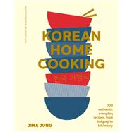 Korean Home Cooking 100 authentic everyday recipes, from bulgogi to bibimbap by Jung, Jina, 9781922616920