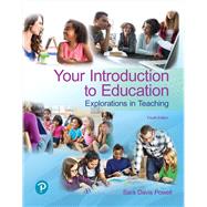 Your Introduction to Education Explorations in Teaching by Powell, Sara D., 9780134736921
