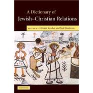 A Dictionary of Jewish-Christian Relations by Edited by Edward Kessler, Neil Wenborn, 9780521826921