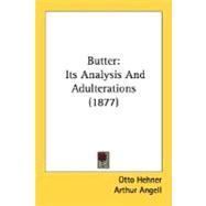 Butter : Its Analysis and Adulterations (1877) by Hehner, Otto; Angell, Arthur, 9780548586921