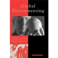 Global Electioneering Campaign Consulting, Communications, and Corporate Financing by Sussman, Gerald, 9780742526921