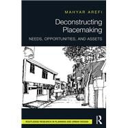 Deconstructing Placemaking: Needs, Opportunities, and Assets by Arefi; Mahyar, 9781138216921