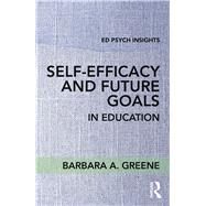 Self-Efficacy and Future Goals in Education by Greene; Barbara A., 9781138696921