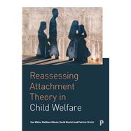 Reassessing Attachment Theory in Child Welfare by White, Sue; Gibson, Matthew; Wastell, David; Walsh, Patricia, 9781447336921