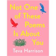 Not One of These Poems Is About You by Harrison, Teva, 9781487006921
