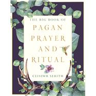The Big Book of Pagan Prayer and Ritual by Serith, Ceisiwr, 9781578636921