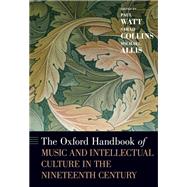 The Oxford Handbook of Music and Intellectual Culture in the Nineteenth Century by Watt, Paul; Collins, Sarah; Allis, Michael, 9780190616922