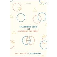 Syllogistic Logic and Mathematical Proof by Mancosu, Paolo; Mugnai, Massimo, 9780198876922