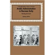 Arabic Administration in Norman Sicily: The Royal Diwan by Jeremy Johns, 9780521816922