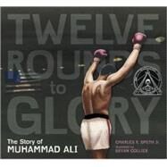 Twelve Rounds to Glory (12 Rounds to Glory) The Story of Muhammad Ali by Smith Jr., Charles R.; Collier, Bryan, 9780763616922