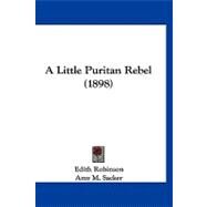 A Little Puritan Rebel by Robinson, Edith; Sacker, Amy M., 9781120216922