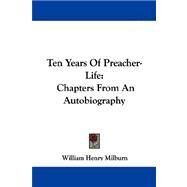 Ten Years of Preacher-Life : Chapters from an Autobiography by Milburn, William Henry, 9781430496922