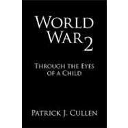 World War 2: Through the Eyes of a Child by Cullen, Patrick J., 9781438966922