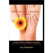 How to Find a Woman...or Not by Morgenstein, Gary, 9781450506922