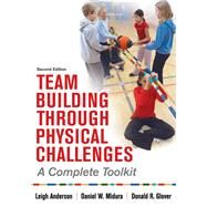 Team Building Through Physical Challenges by Anderson, Leigh; Midura, Daniel M.; Glover, Donald R., 9781492566922