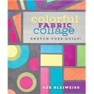 Colorful Fabric Collage by Bleiweiss, Sue, 9781620336922