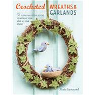 Crocheted Wreaths & Garlands by Eastwood, Kate, 9781782496922