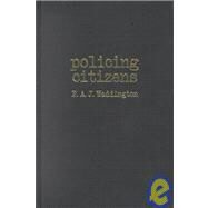 Policing Citizens: Police, Power and the State by Waddington,P.A.J., 9781857286922