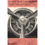 A Cast-Iron Aeroplane That Can Actually Fly: Commentaries from 80 Contemporary American Poets on Their Prose Poetry by Johnson, Peter, 9781941196922