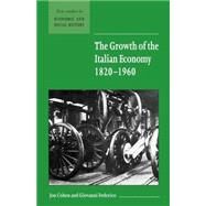 The Growth of the Italian Economy, 1820–1960 by Jon Cohen , Giovanni Federico, 9780521666923