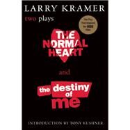 The Normal Heart and The Destiny of Me Two Plays by Kramer, Larry; Kushner, Tony, 9780802136923
