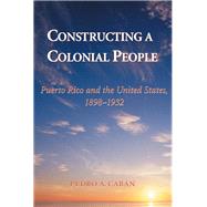 Constructing a Colonial People by Caban, Pedro A., 9780813336923