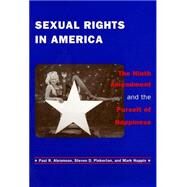 Sexual Rights in America : The Ninth Amendment and the Pursuit of Happiness by Abramson, Paul R.; Pinkerton, Steven D.; Huppin, Mark, 9780814706923