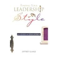 Finding Your Leadership Style : A Guide for Educators by Glanz, Jeffrey, 9780871206923