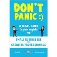 Dont Panic:  A Legal Guide (in Plain English) for Small Businesses and Creative Professionals by Neill, Art, and Teri Karobonik, 9780997656923