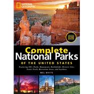 National Geographic Complete National Parks of the United States 400+ Parks, Monuments, Battlefields, Historic Sites, Scenic Trails, Recreation Areas, and Seashores by White, Mel, 9781426216923