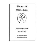 The Art of Redirection: A Children's Book, for Adults by Wenzel, Rob; Wenzel, Kathy, 9781499036923