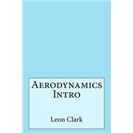Aerodynamics Intro by Clark, Leon E.; London College of Information Technology, 9781508486923