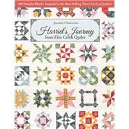 Harriet’s Journey from Elm Creek Quilts 100 Sampler Blocks Inspired by the Best-Selling Novel Circle of Quilters by Chiaverini, Jennifer, 9781617456923